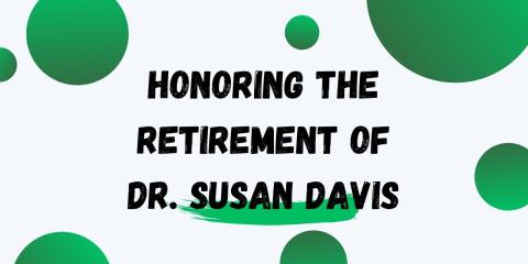 graphic of honoring the retirement of dr. susan davis
